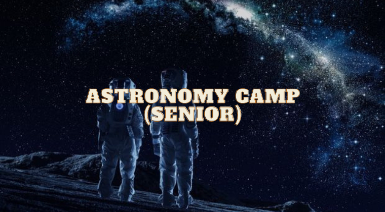 Astronomy Camp – Senior (Class 6-8)